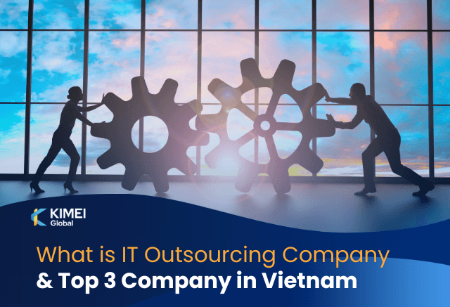 What is IT Outsourcing Company - Best IT Outsoucing Company in Vietnam