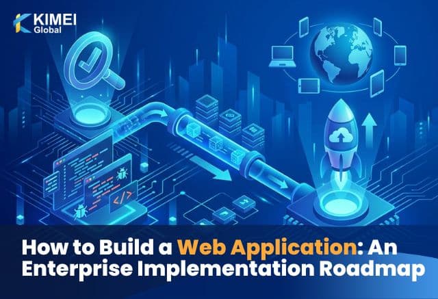 Cách Xây Dựng Ứng Dụng web Chi Tiết: Lộ Trình và Công Cụ Tối Ưu.
